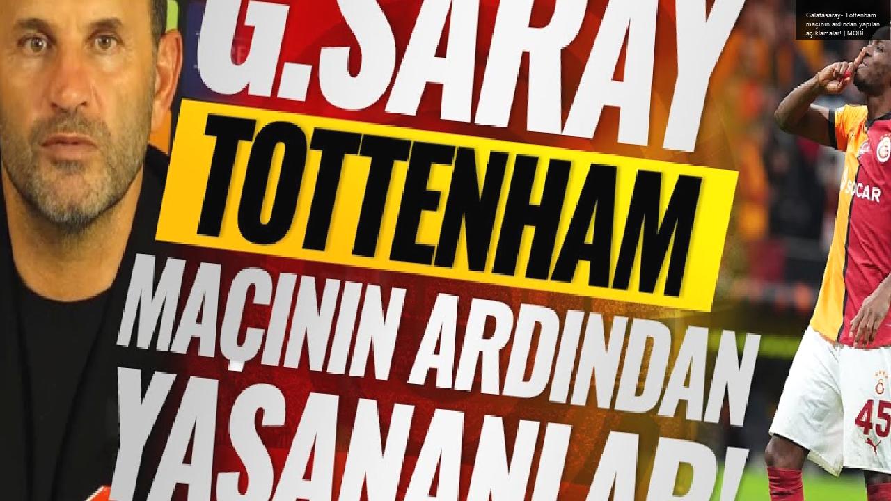 Galatasaray- Tottenham maçının ardından yapılan açıklamalar! | MOBİLE ÖZEL