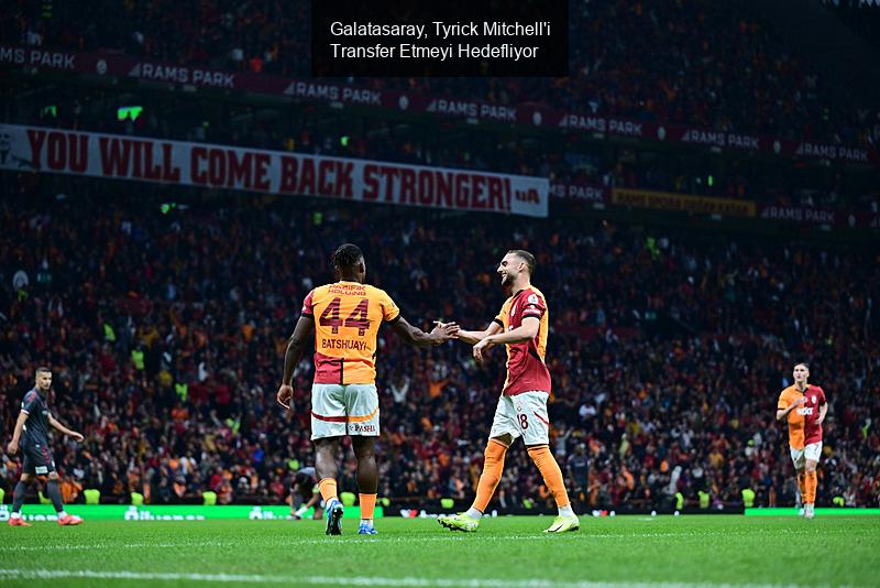 Galatasaray, Tyrick Mitchell'i Transfer Etmeyi Hedefliyor