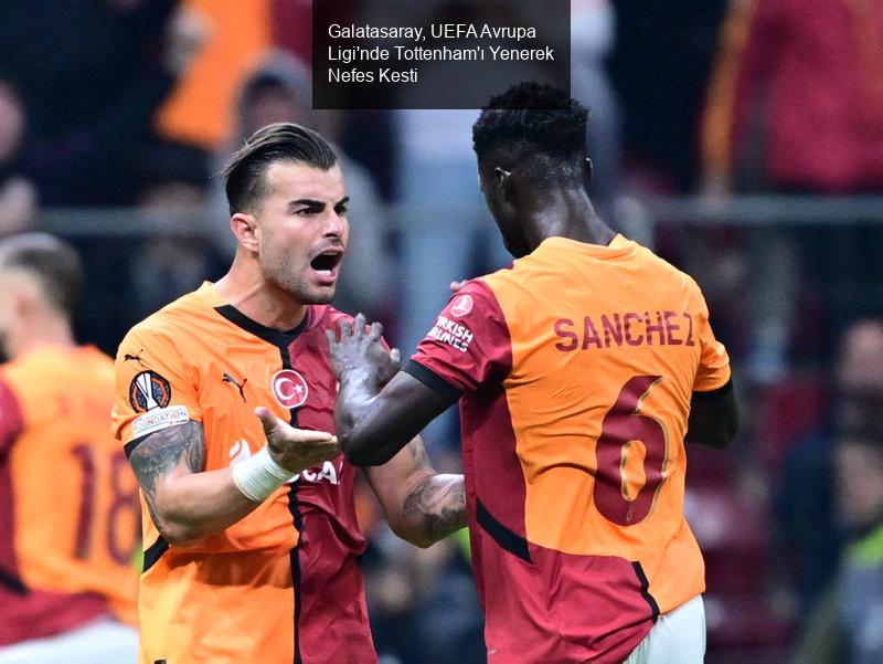 Galatasaray, UEFA Avrupa Ligi'nde Tottenham'ı Yenerek Nefes Kesti