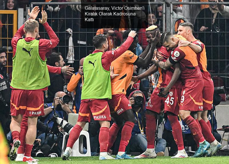 Galatasaray, Victor Osimhen'i Kiralık Olarak Kadrosuna Kattı