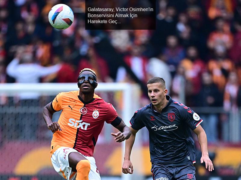 Galatasaray, Victor Osimhen'in Bonservisini Almak İçin Somut Adımlar Atmaya Başladı