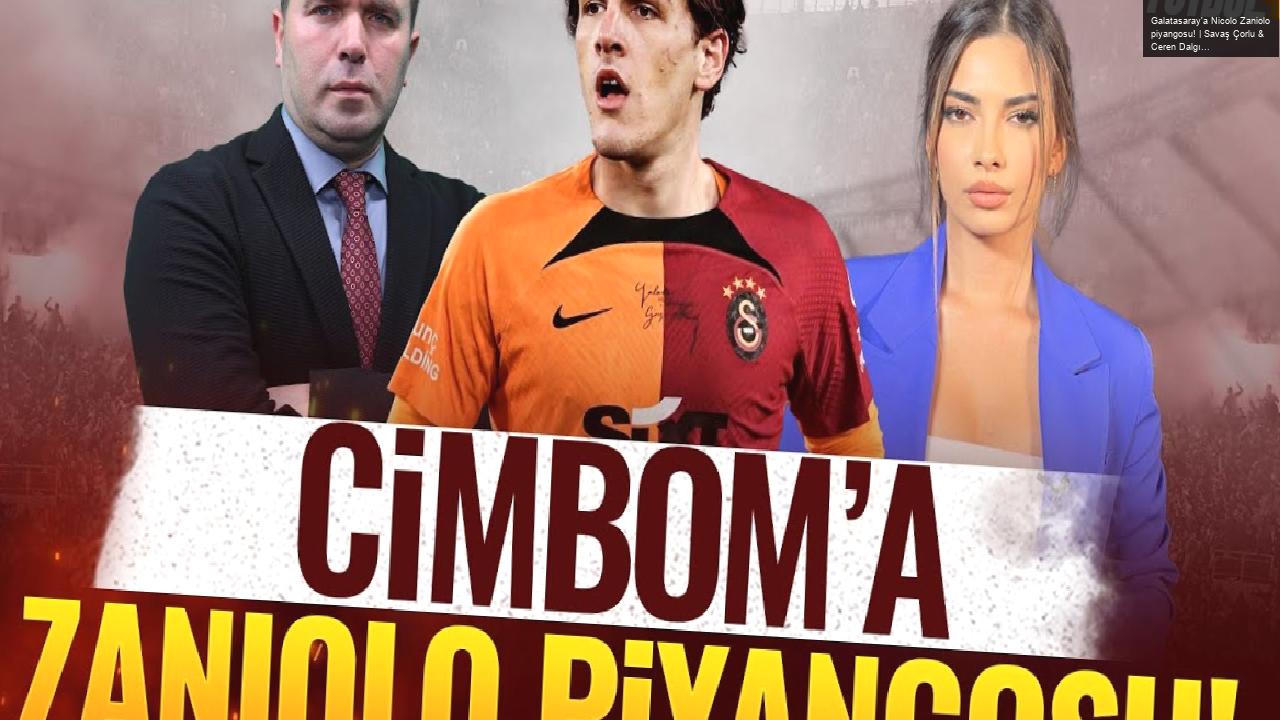 Galatasaray’a Nicolo Zaniolo piyangosu! | Savaş Çorlu & Ceren Dalgıç