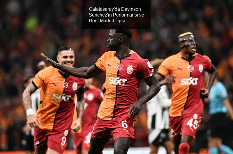 Galatasaray'da Davinson Sanchez'in Performansı ve Real Madrid İlgisi