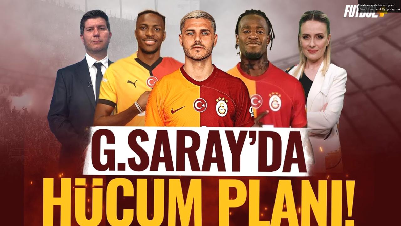 Galatasaray’da hücum planı! | Suat Umurhan & Eyüp Kaymak