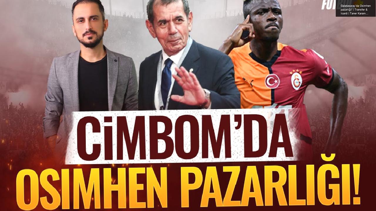 Galatasaray’da Osimhen pazarlığı! | Transfer & Icardi | Taner Karaman