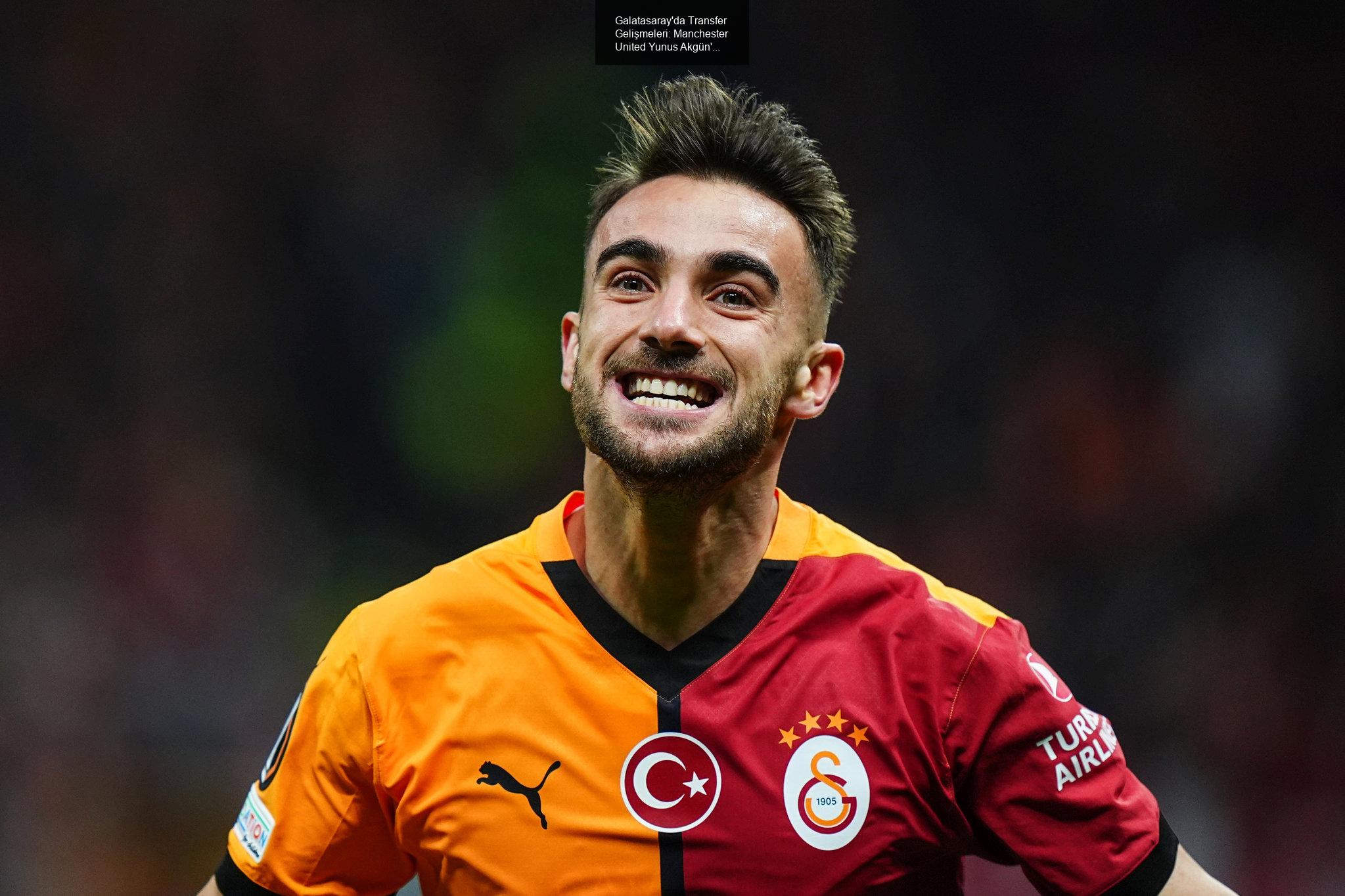 Galatasaray'da Transfer Gelişmeleri: Manchester United Yunus Akgün'ü Takipte