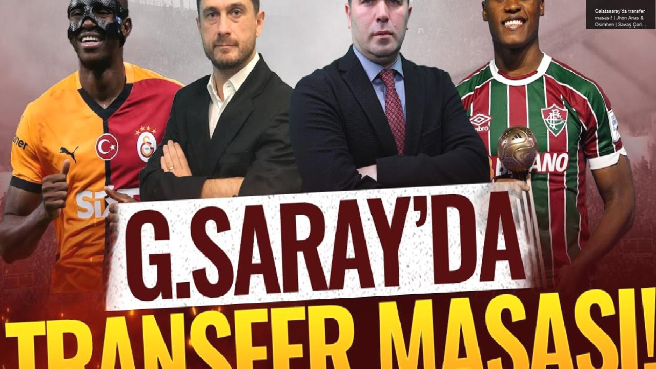 Galatasaray’da transfer masası! | Jhon Arias & Osimhen | Savaş Çorlu & Onur Özkan | MOBİLE ÖZEL