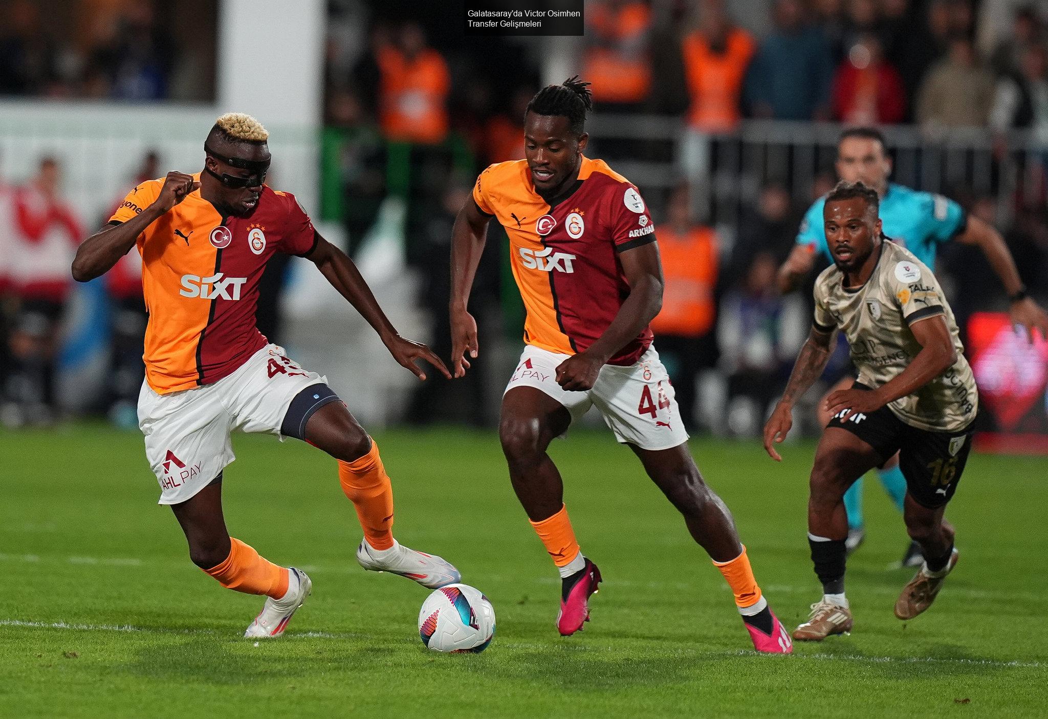 Galatasaray'da Victor Osimhen Transfer Gelişmeleri