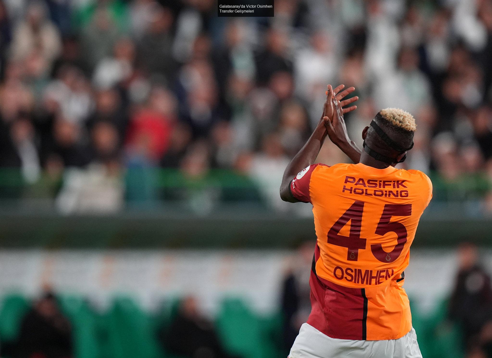 Galatasaray'da Victor Osimhen Transfer Gelişmeleri