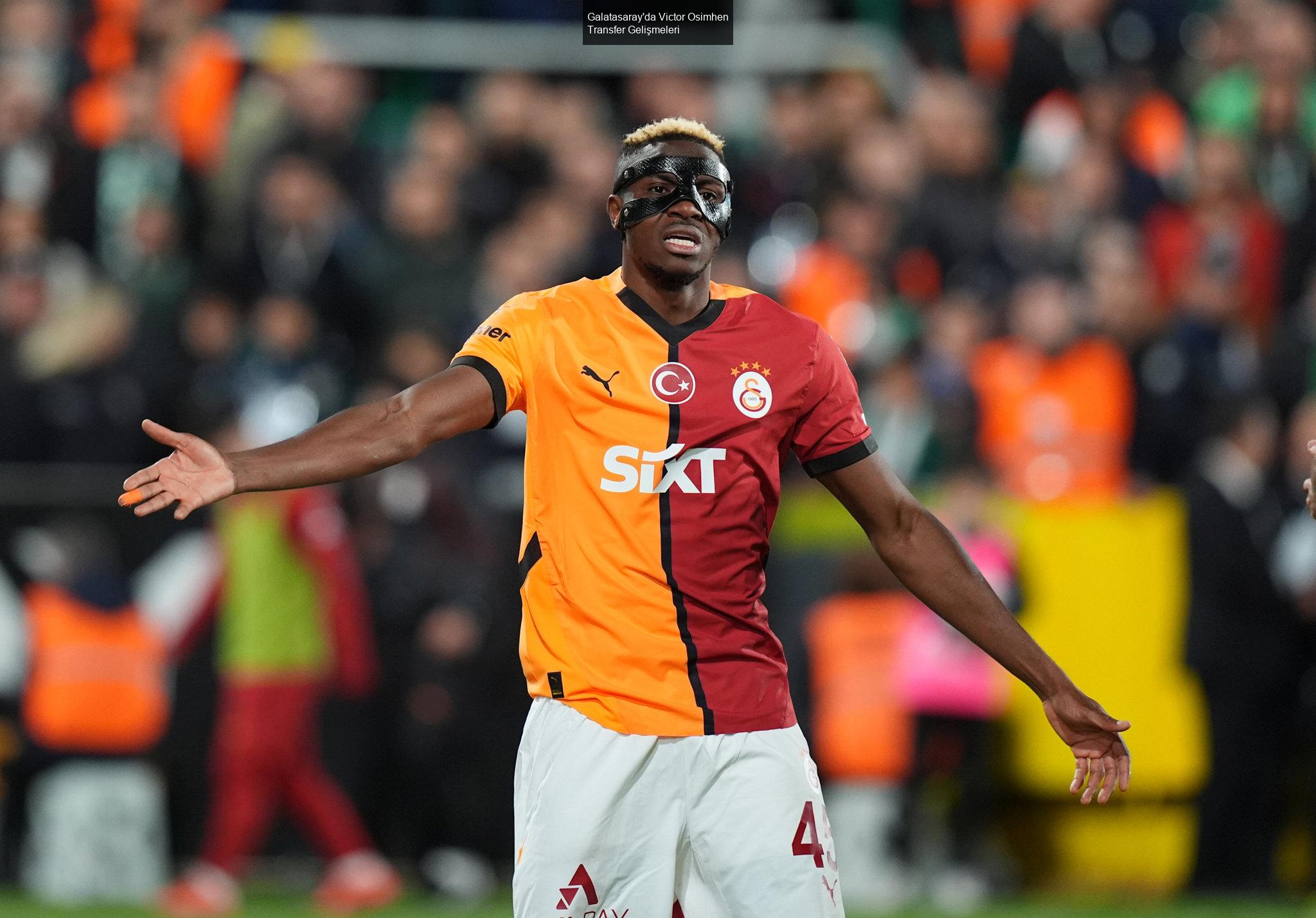 Galatasaray'da Victor Osimhen Transfer Gelişmeleri