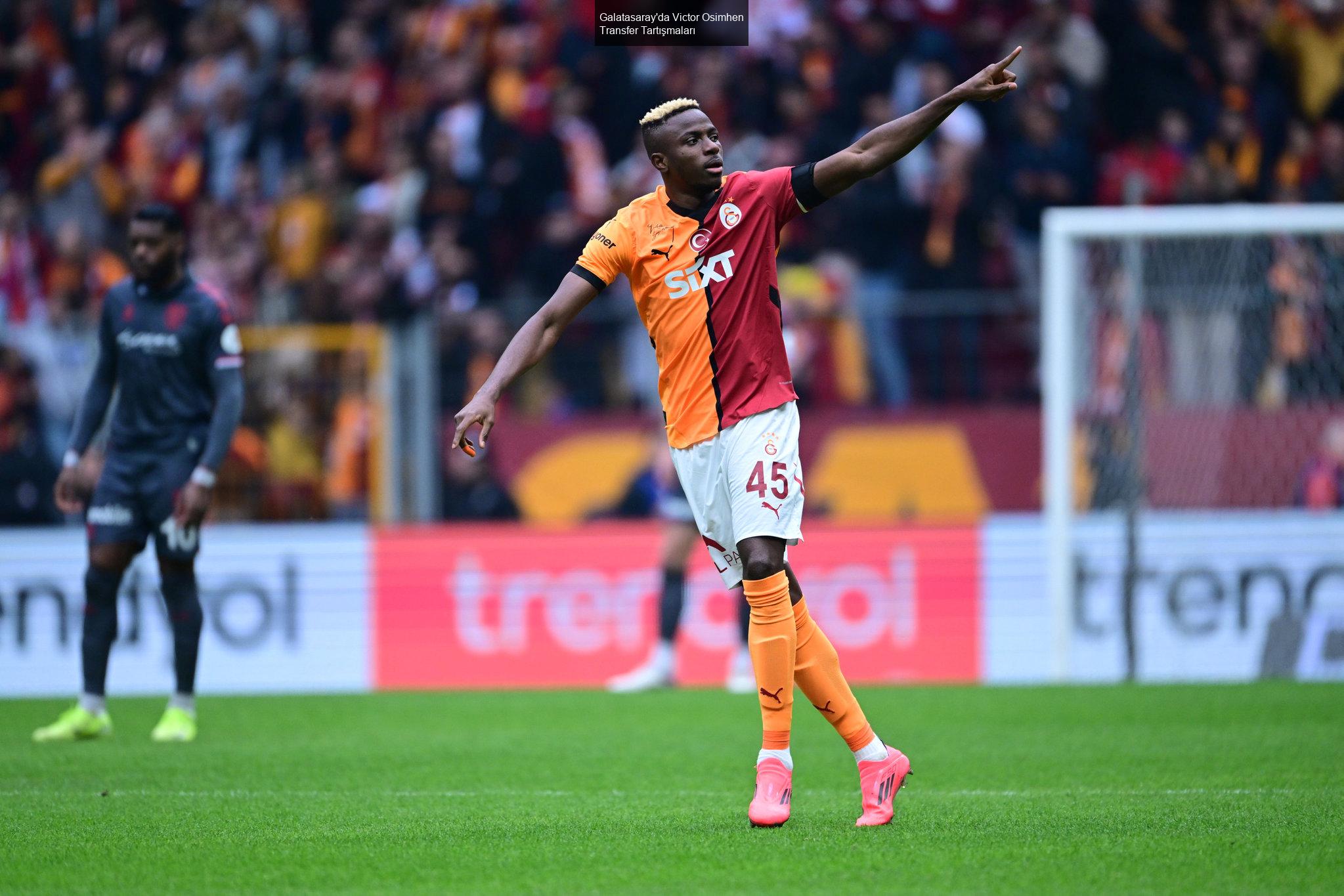 Galatasaray'da Victor Osimhen Transfer Tartışmaları