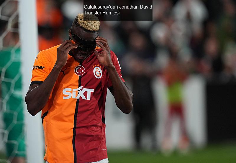 Galatasaray'dan Jonathan David Transfer Hamlesi