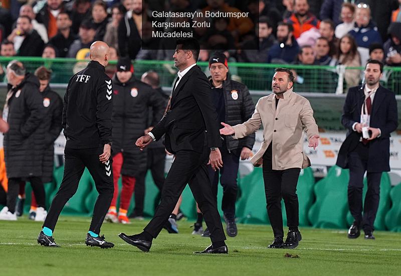 Galatasaray'ın Bodrumspor Karşısında Zorlu Mücadelesi