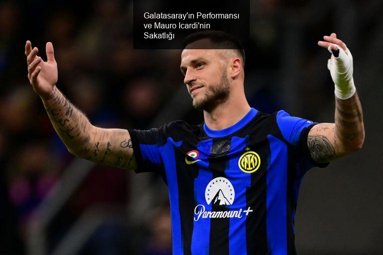 Galatasaray'ın Performansı ve Mauro Icardi'nin Sakatlığı