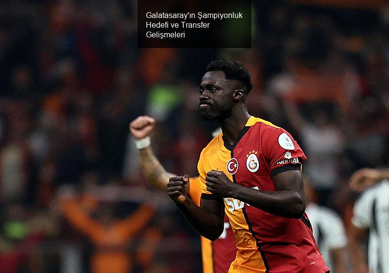 Galatasaray'ın Şampiyonluk Hedefi ve Transfer Gelişmeleri