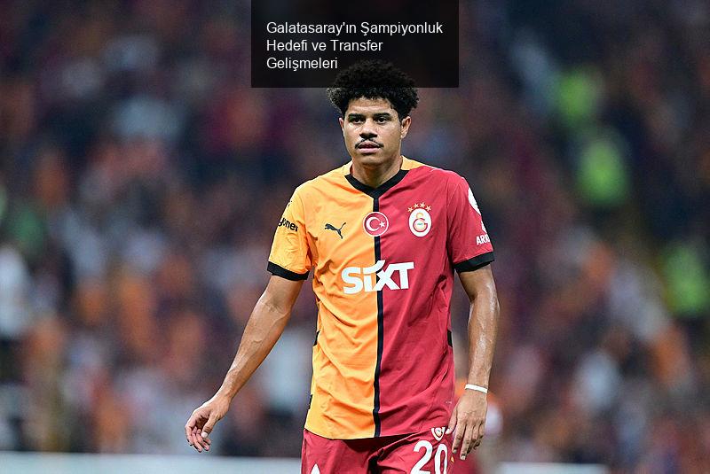 Galatasaray'ın Şampiyonluk Hedefi ve Transfer Gelişmeleri