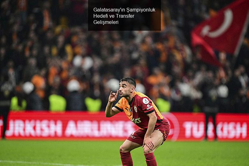 Galatasaray'ın Şampiyonluk Hedefi ve Transfer Gelişmeleri