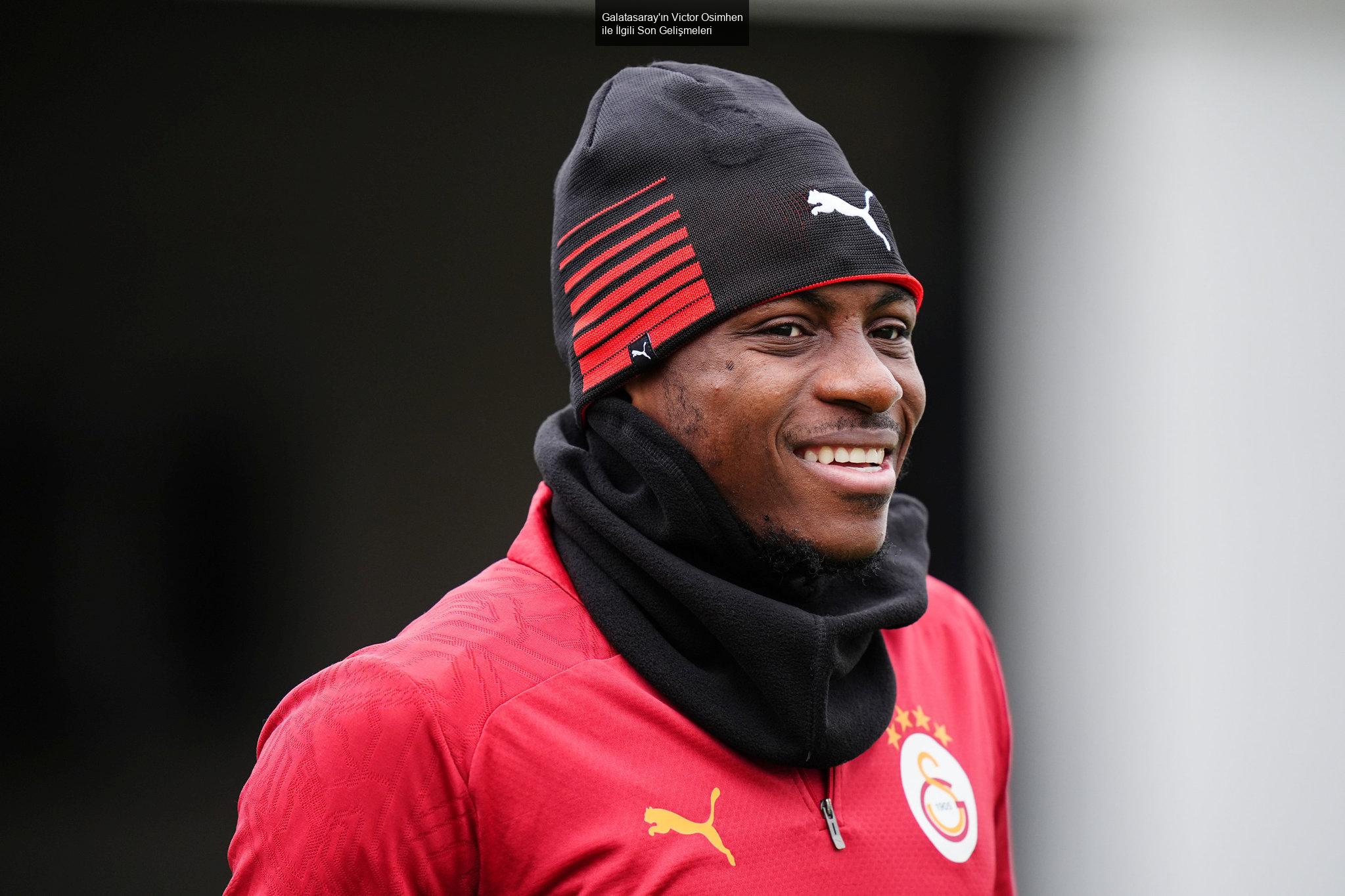 Galatasaray'ın Victor Osimhen ile İlgili Son Gelişmeleri