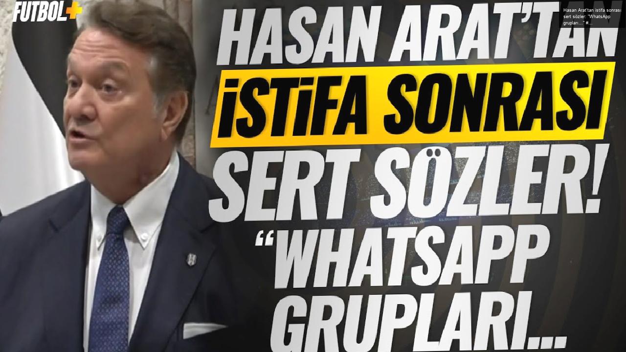 Hasan Arat’tan istifa sonrası sert sözler: “WhatsApp grupları…” #Beşiktaş