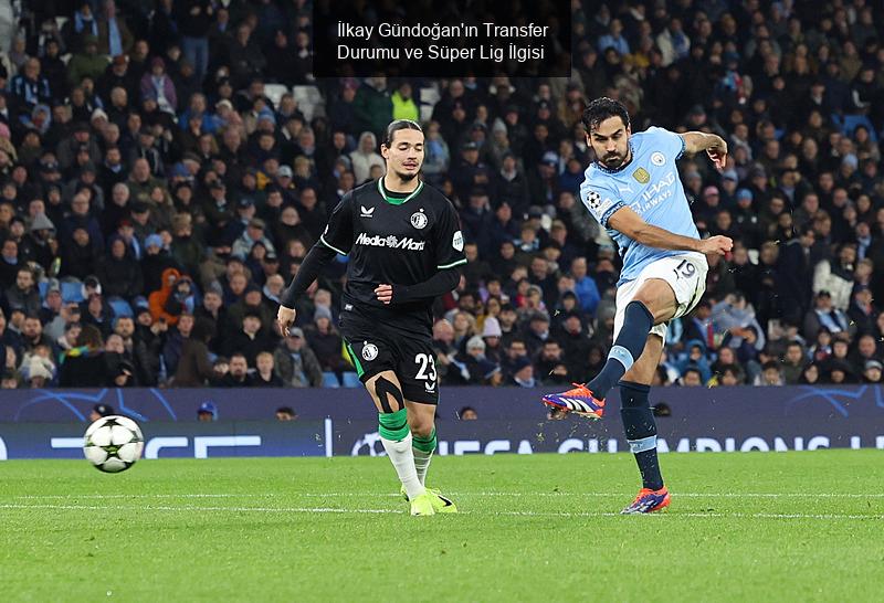 İlkay Gündoğan'ın Transfer Durumu ve Süper Lig İlgisi