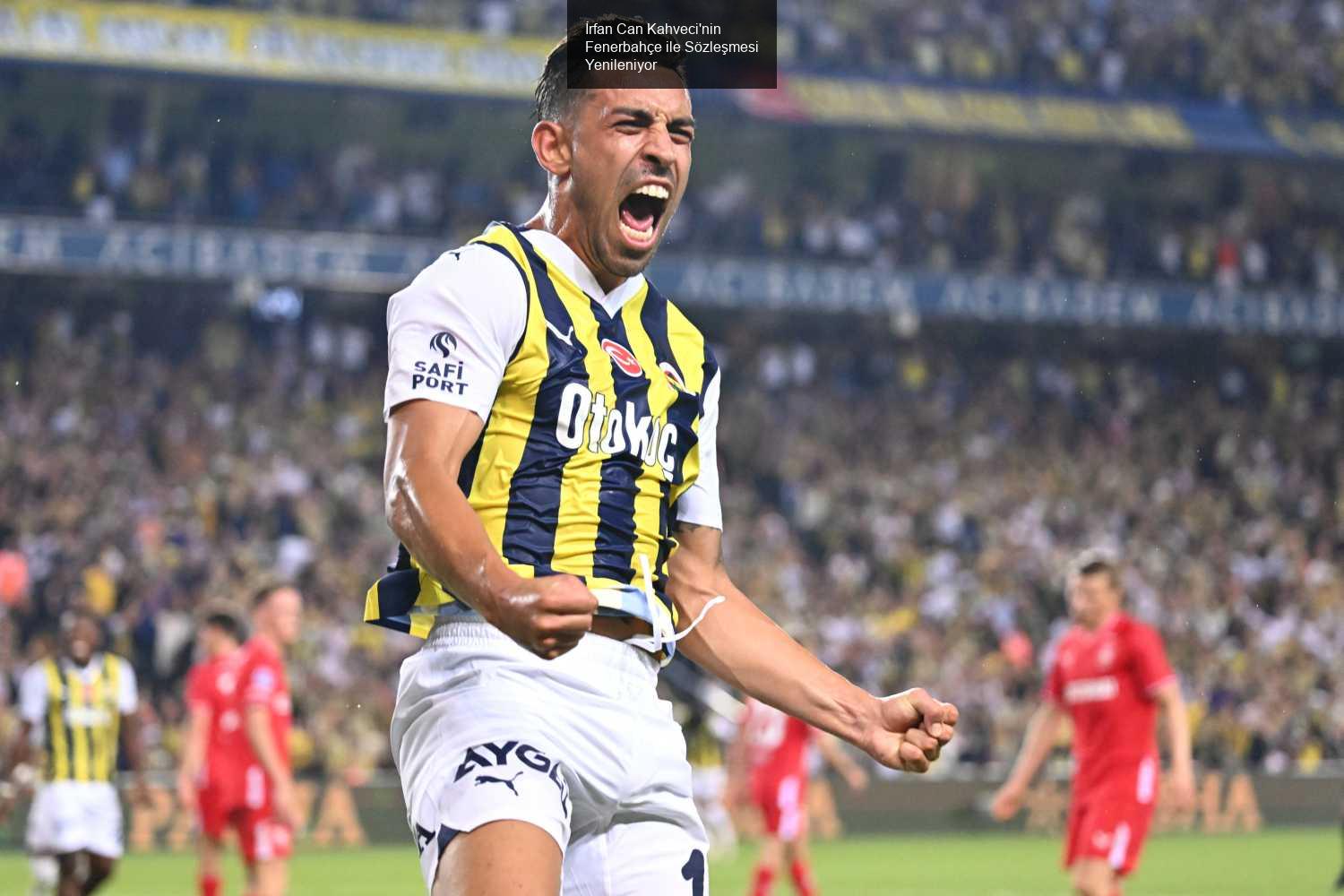 İrfan Can Kahveci'nin Fenerbahçe ile Sözleşmesi Yenileniyor