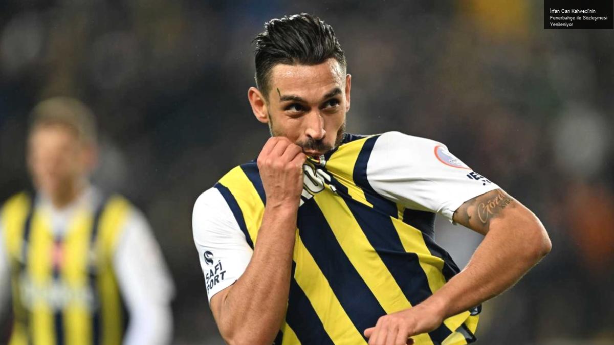 İrfan Can Kahveci’nin Fenerbahçe ile Sözleşmesi Yenileniyor