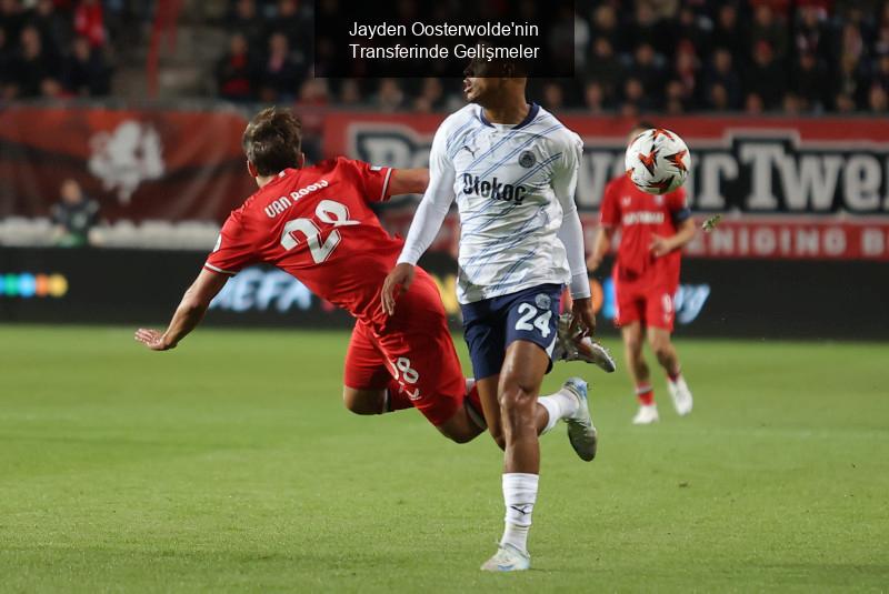 Jayden Oosterwolde'nin Transferinde Gelişmeler