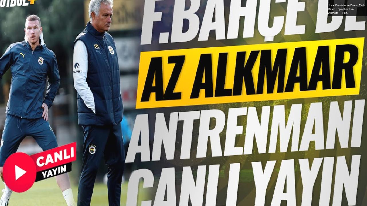 Jose Mourinho ve Dusan Tadic Basın Toplantısı |  AZ Alkmaar  –  Fenerbahçe  | CANLI YAYIN