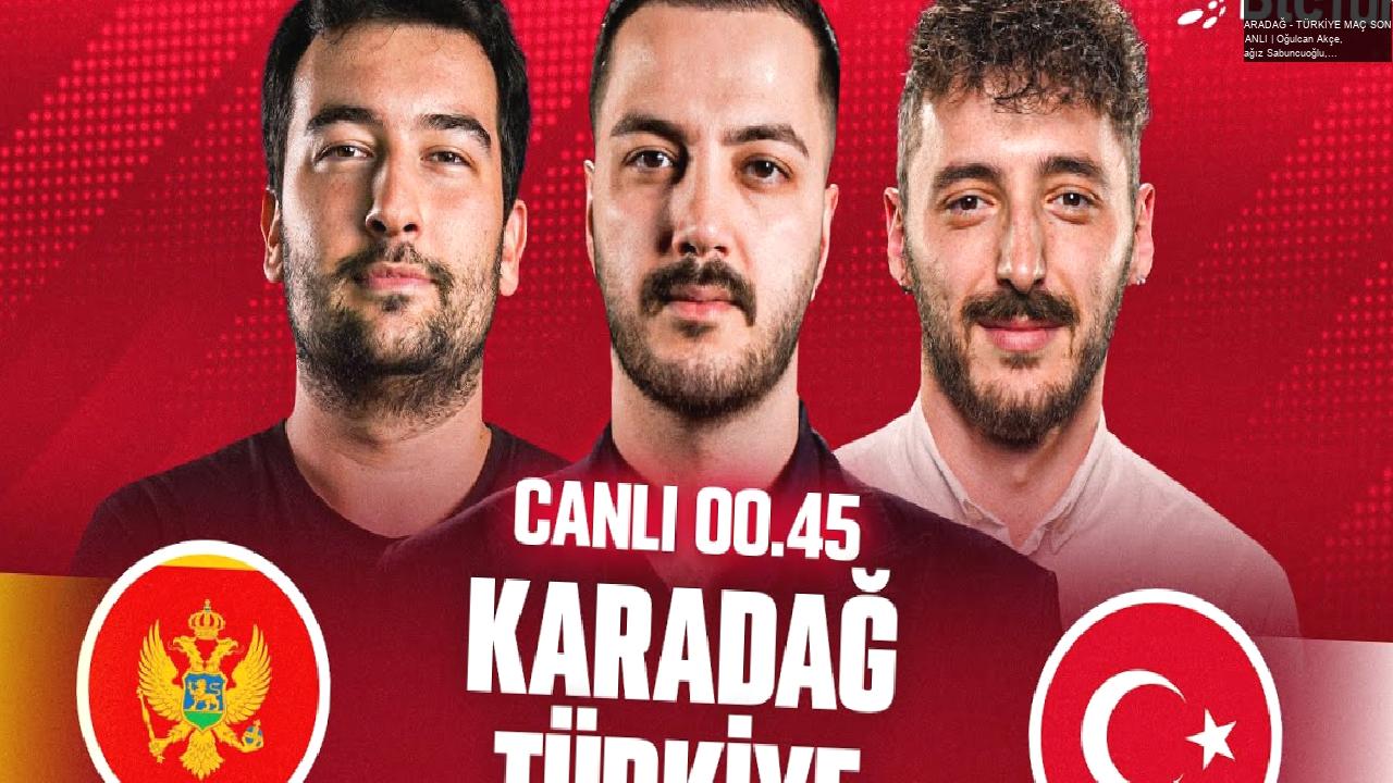 KARADAĞ – TÜRKİYE MAÇ SONU CANLI | Oğulcan Akçe, Yağız Sabuncuoğlu, Berkay Tokgöz