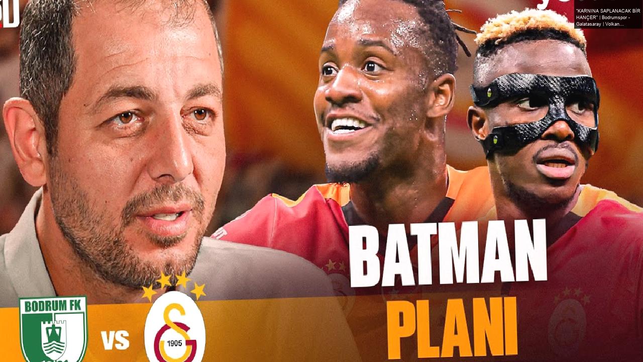 “KARNINA SAPLANACAK BİR HANÇER” | Bodrumspor – Galatasaray | Volkan Demirel | Osimhen, Batshuayi