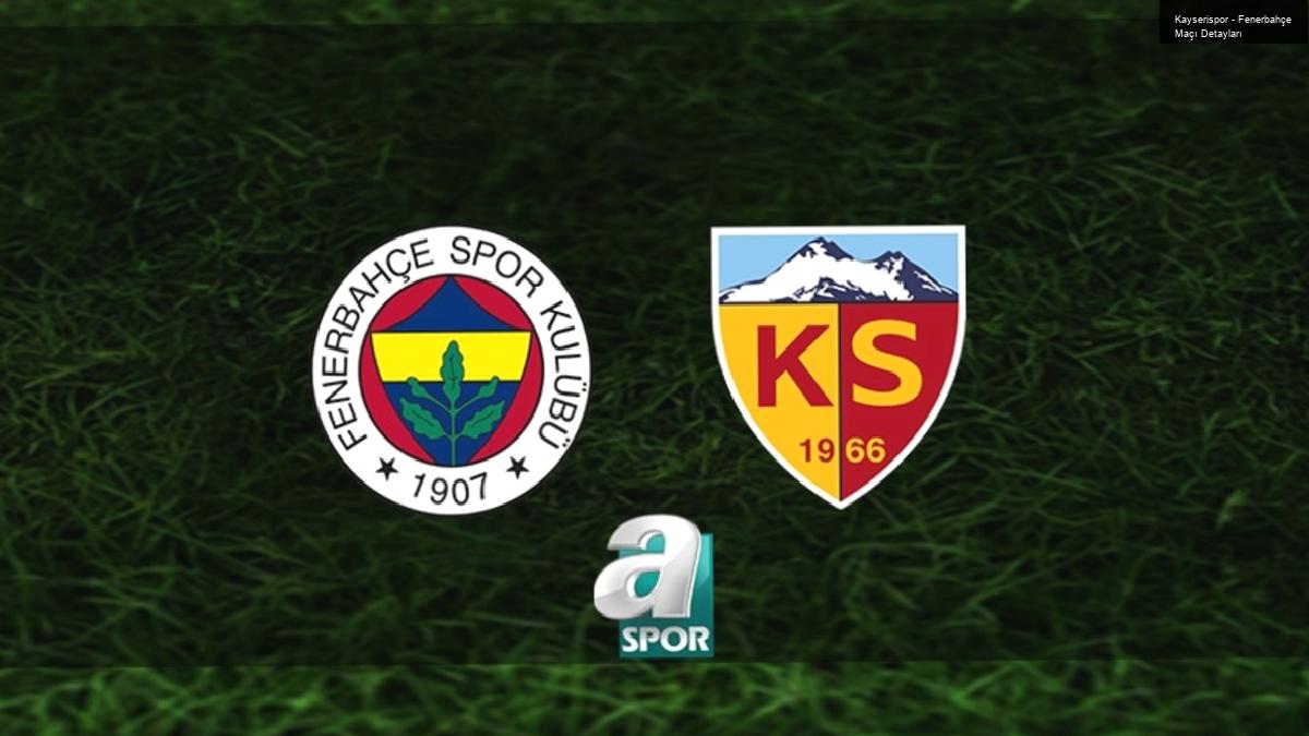 Kayserispor – Fenerbahçe Maçı Detayları