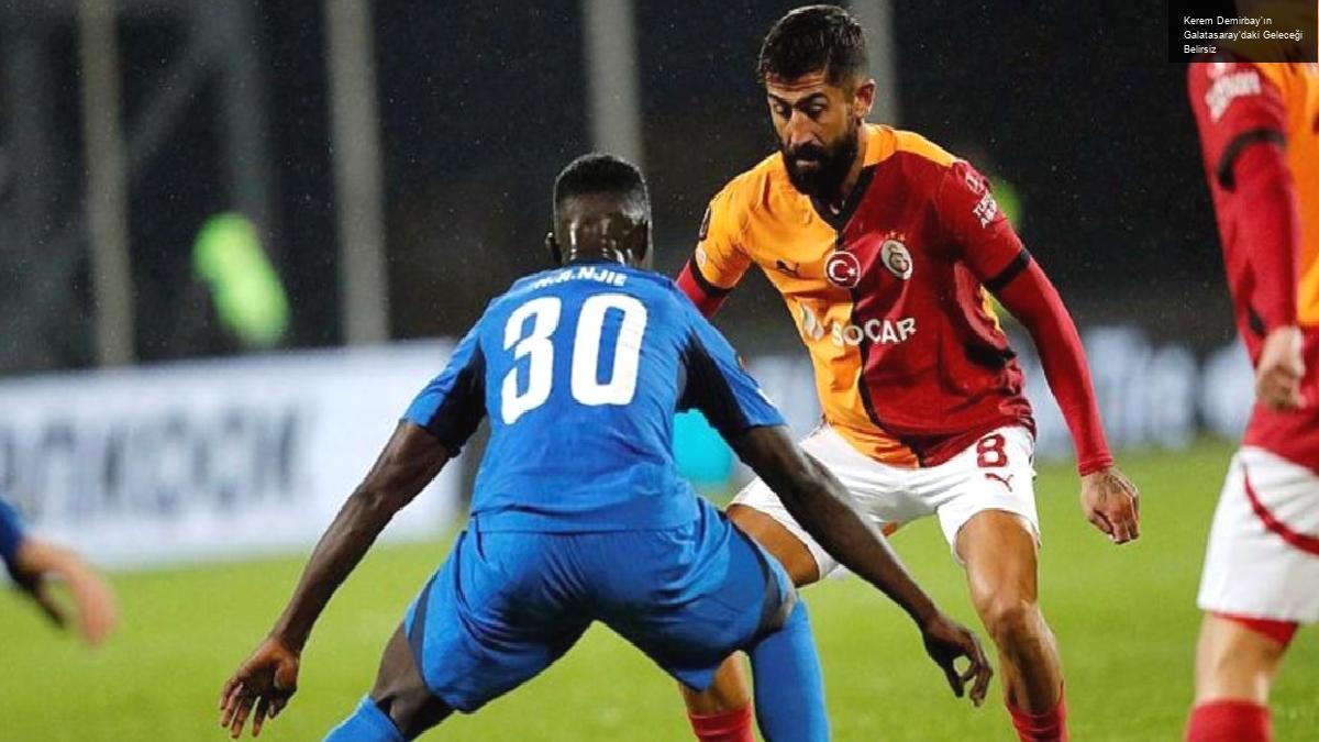 Kerem Demirbay’ın Galatasaray’daki Geleceği Belirsiz