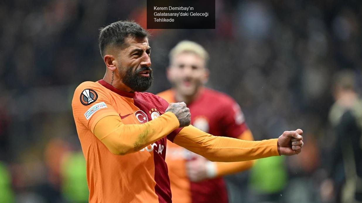 Kerem Demirbay'ın Galatasaray'daki Geleceği Tehlikede