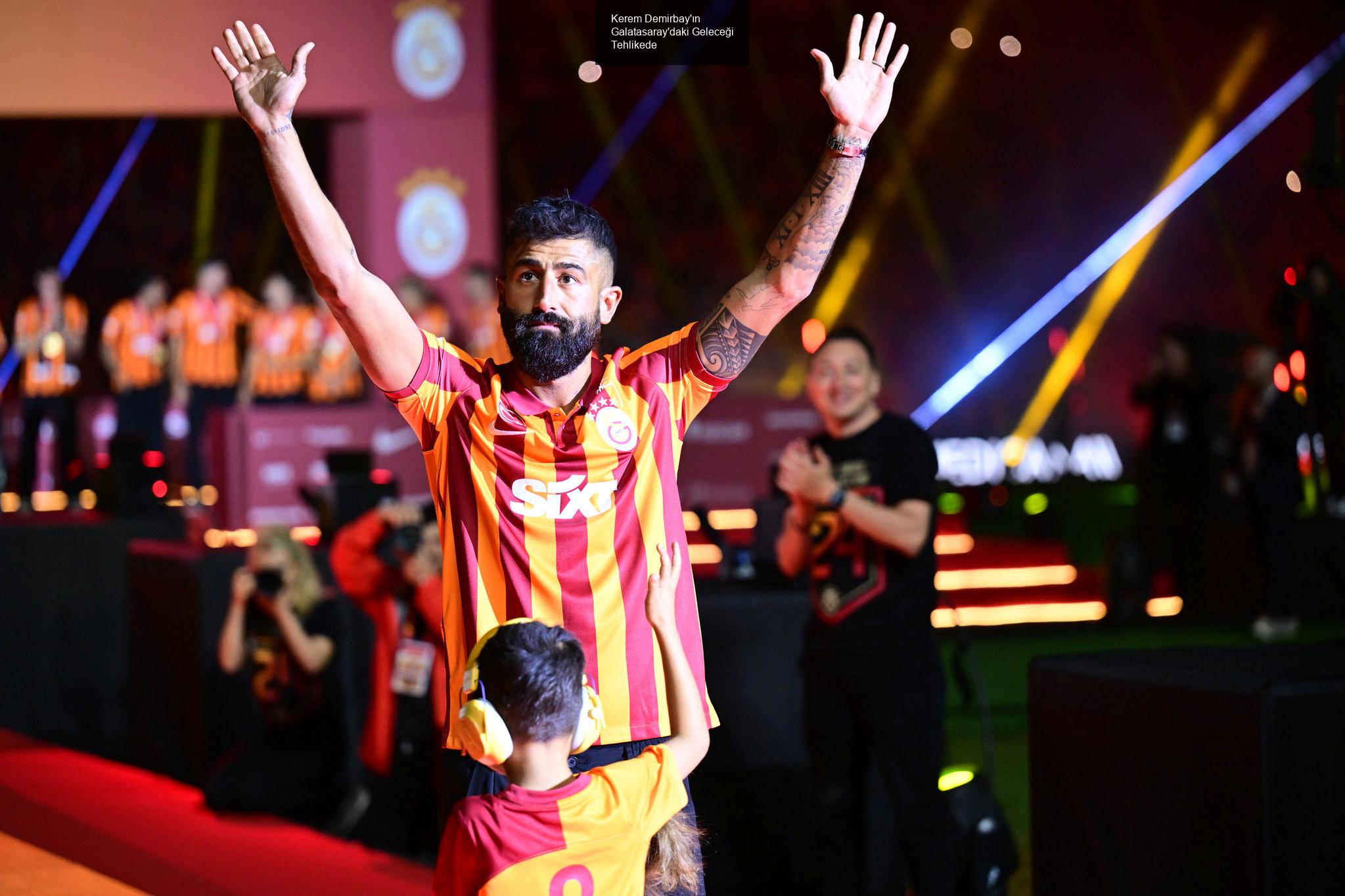 kerem demirbayin galatasaraydaki gelecegi tehlikede 3