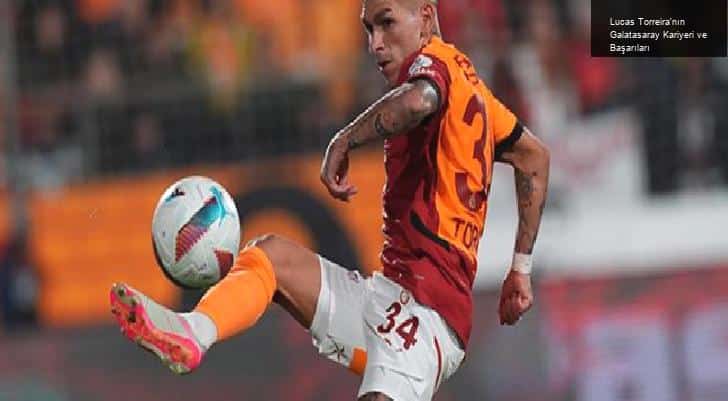 Lucas Torreira’nın Galatasaray Kariyeri ve Başarıları