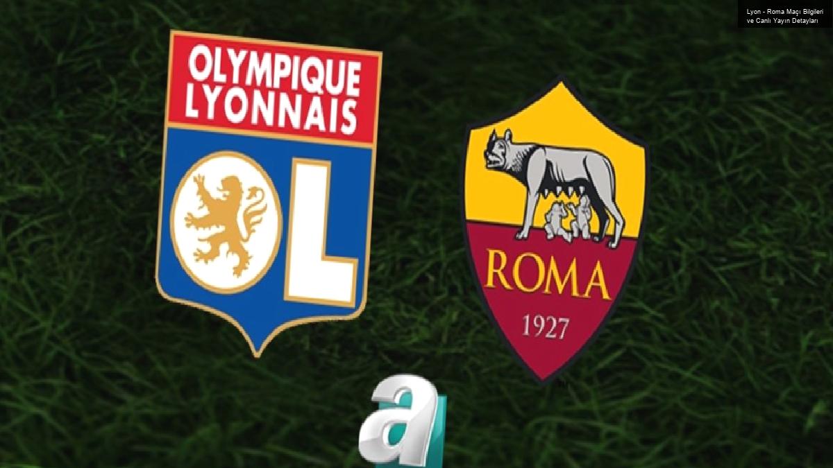 Lyon – Roma Maçı Bilgileri ve Canlı Yayın Detayları