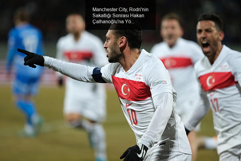 Manchester City, Rodri'nin Sakatlığı Sonrası Hakan Çalhanoğlu'na Yöneldi