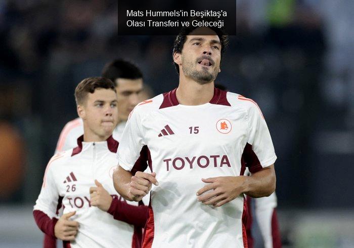 Mats Hummels'in Beşiktaş İle Olası Transferi