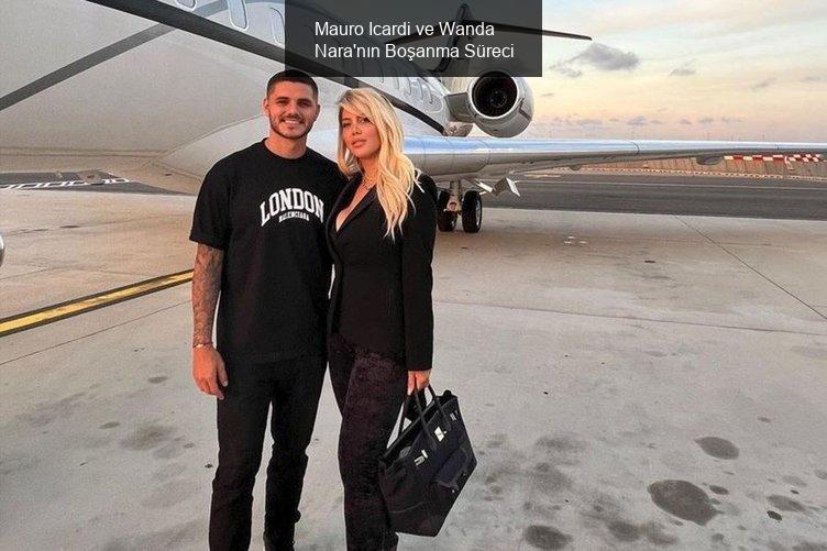 Mauro Icardi ve Wanda Nara'nın Boşanma Süreci