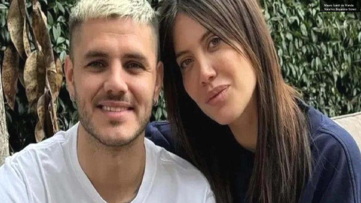 Mauro Icardi ve Wanda Nara’nın Boşanma Süreci