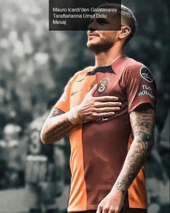 Mauro Icardi'den Galatasaray Taraftarlarına Heyecan Verici Paylaşım