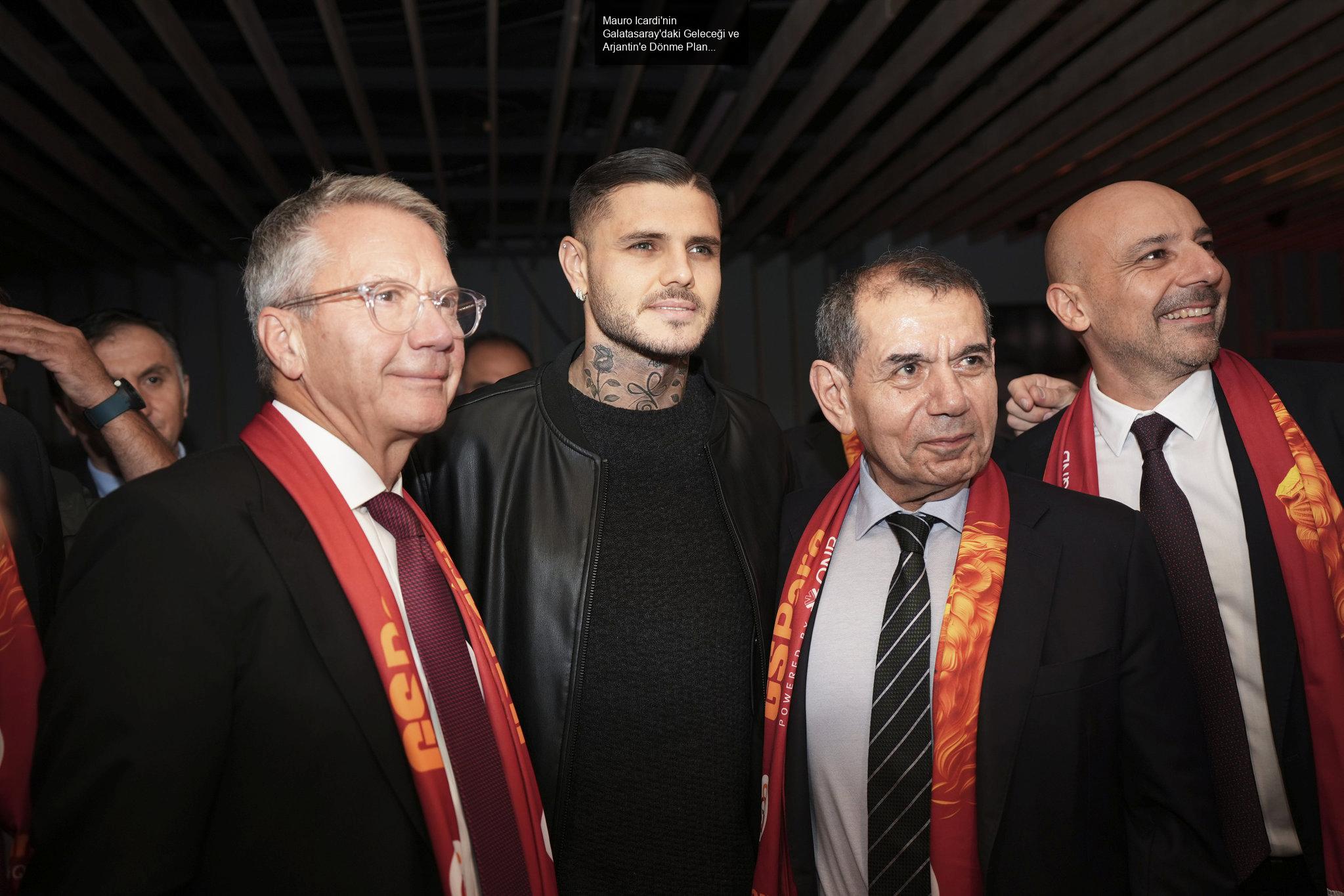 Mauro Icardi'nin Galatasaray'daki Geleceği ve Arjantin'e Dönme Planları