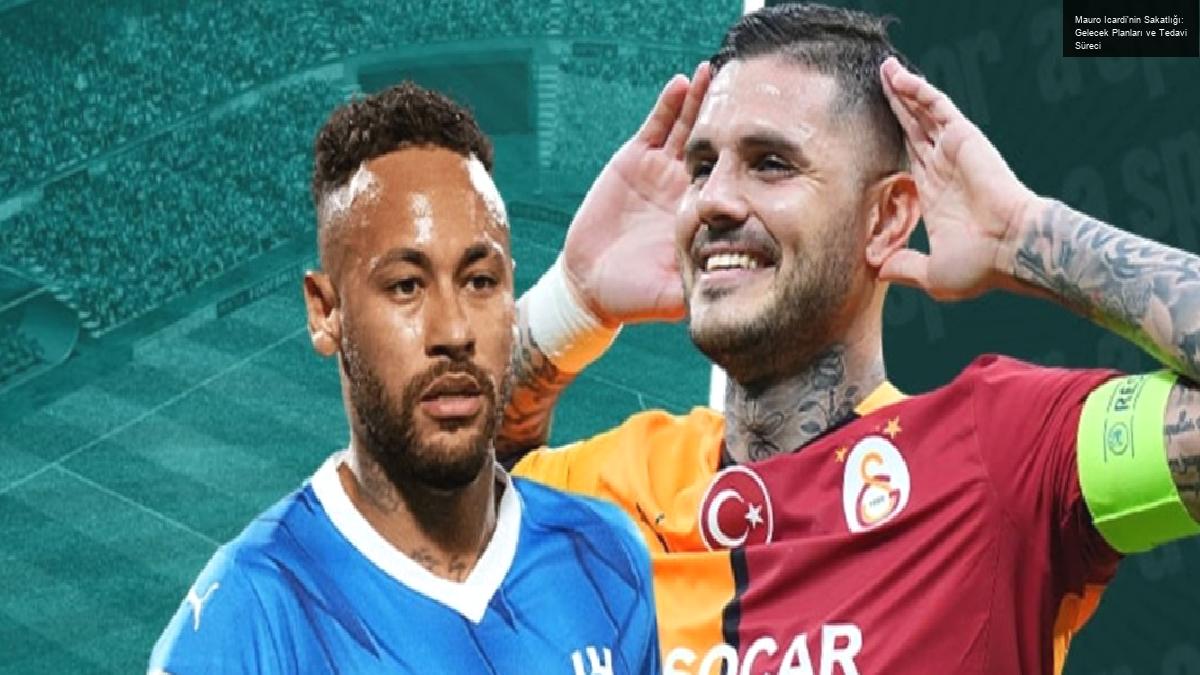 Mauro Icardi’nin Sakatlığı: Gelecek Planları ve Tedavi Süreci