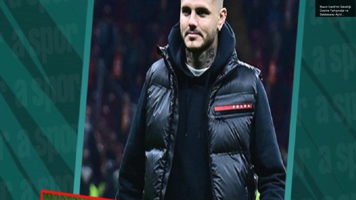 Mauro Icardi’nin Sakatlığı Üzerine Tartışmalar ve Galatasaray Açıklamaları