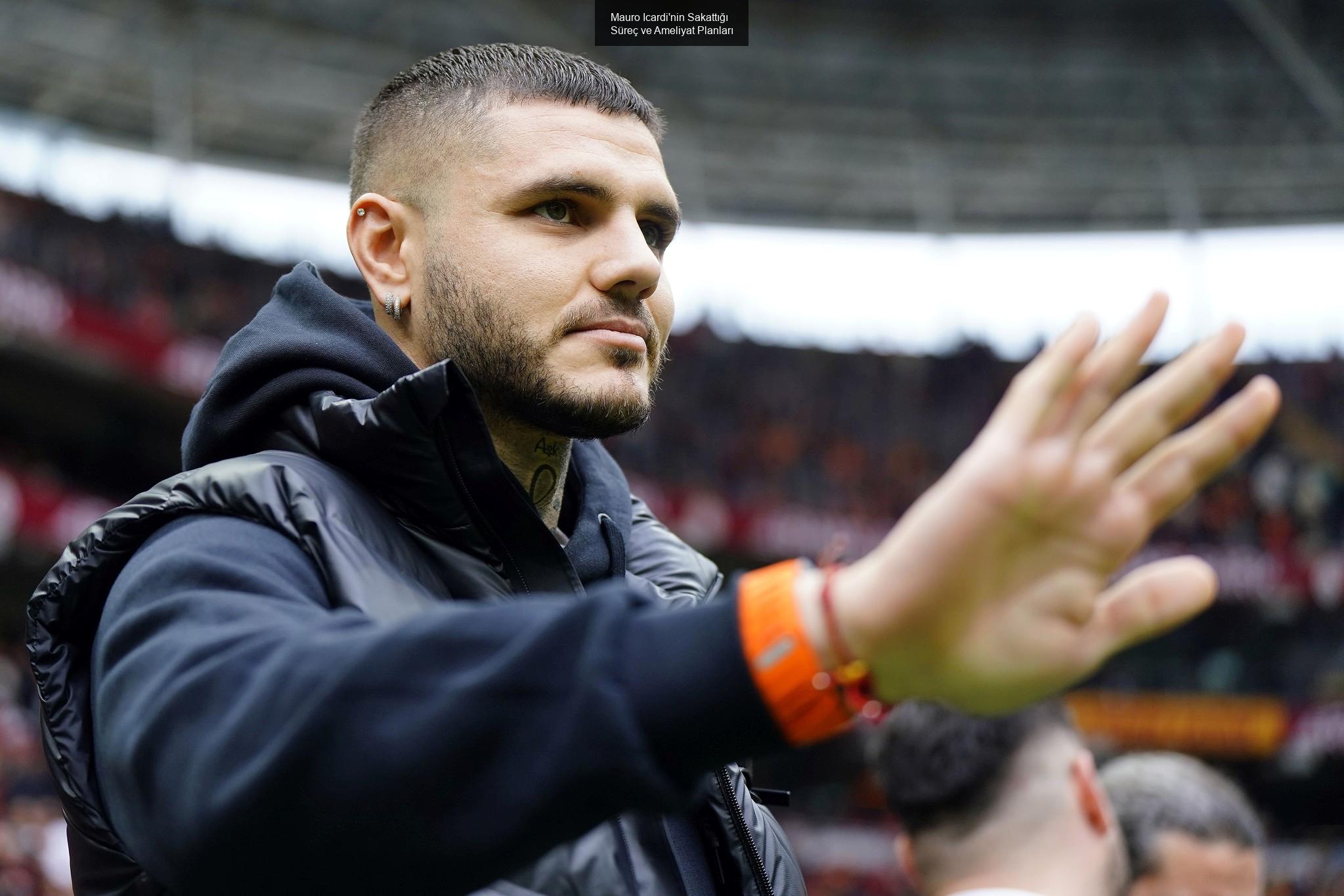 Mauro Icardi'nin Sakattığı Süreç ve Ameliyat Planları