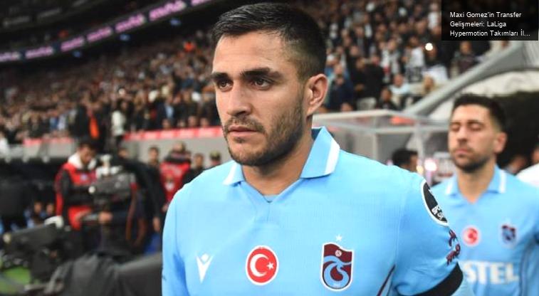 Maxi Gomez’in Transfer Gelişmeleri: LaLiga Hypermotion Takımları İlgili