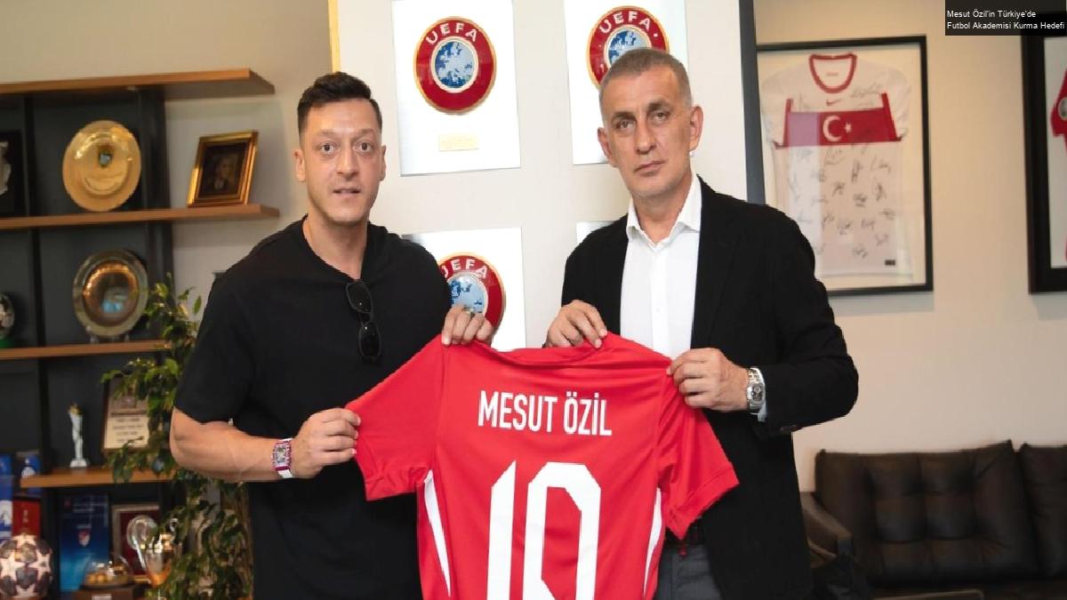 Mesut Özil’in Türkiye’de Futbol Akademisi Kurma Hedefi