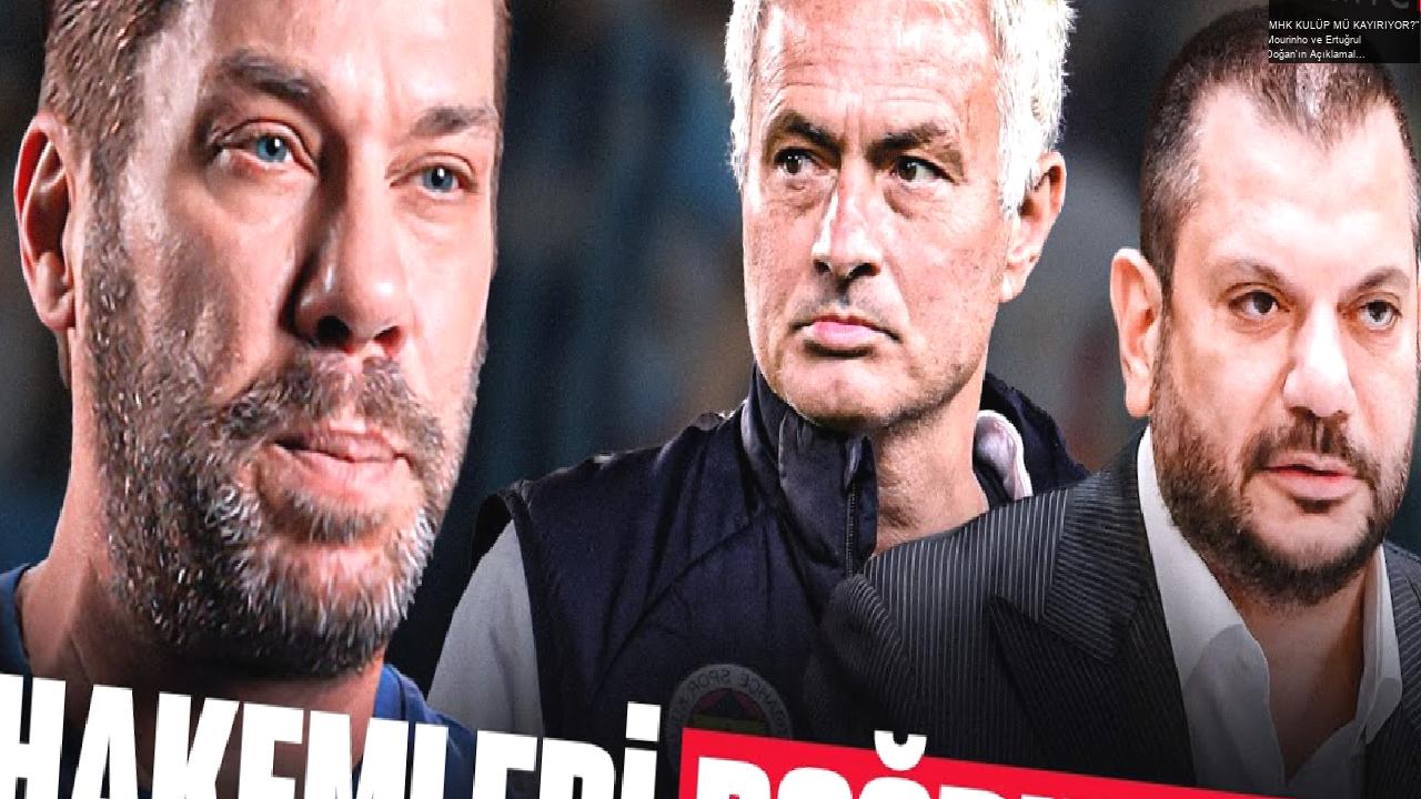 “MHK KULÜP MÜ KAYIRIYOR?” | Mourinho ve Ertuğrul Doğan’ın Açıklamaları, Ferhat Gündoğdu, Yabancı VAR