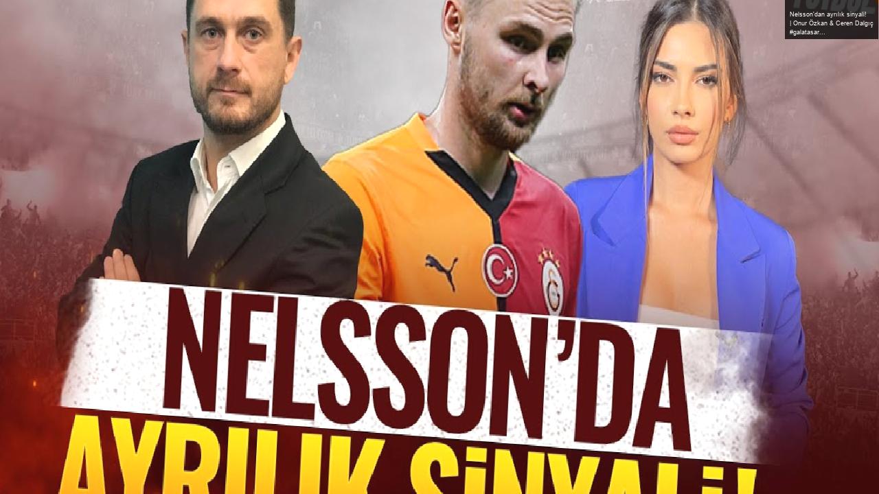 Nelsson’dan ayrılık sinyali! | Onur Özkan & Ceren Dalgıç #galatasaray