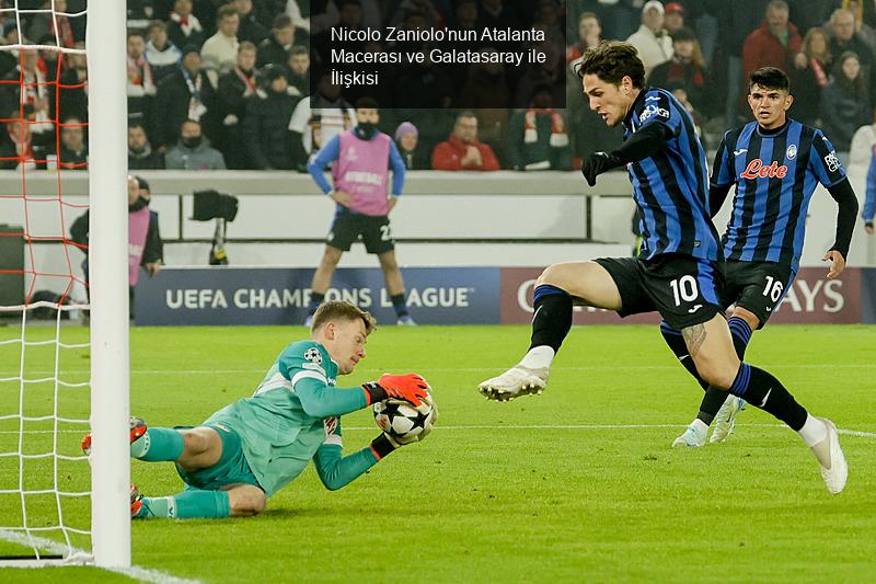 Nicolo Zaniolo'nun Atalanta Macerası ve Galatasaray ile İlişkisi